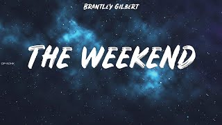 Brantley Gilbert ~ The Weekend # lyrics