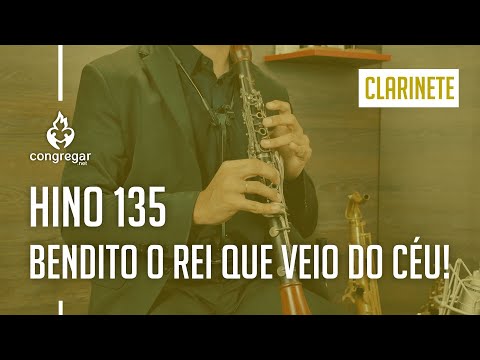 🎵 Hino 135 - Bendito o Rei que veio do céu! - Clarinete - Hinário 5 - CCB 🎵