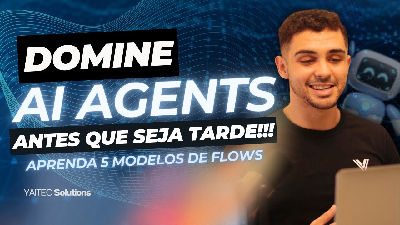 DOMINE OS AGENTES COM IA: 5 MODELOS DE FLOWS ESSENCIAIS