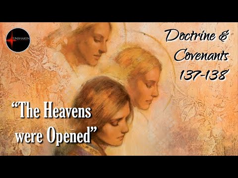 Come Follow Me - Doctrine and Covenants 137-138: "The Heavens were Opened"