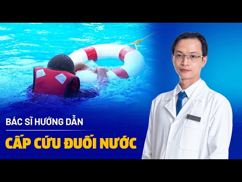 Hướng dẫn cấp cứu đuối nước đúng cách — BS CKI, BV Tâm Anh