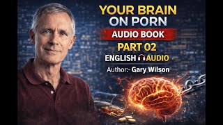 YOUR BRAIN ON P0RN | AUDIO BOOK  | PART 2 | ENGLISH AUDIO | Author:- Gary Wilson
