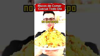 RISCOS DE COMER CUSCUZ TODO DIA #saude #saudavel #cuscuz #comida #alimentos