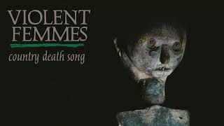 Violent Femmes - Country Death Song (Official Audio)