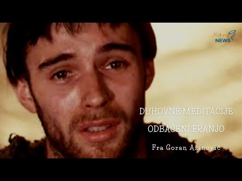 Odbačeni Franjo - Fra Goran Azinović - Duhovna meditacija 113.