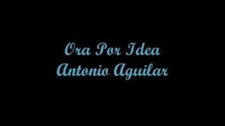 Ora Por Idea (Now On A Whim) - Antonio Aguilar (Letra - Lyrics)