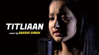 Download lagu Titliaan | cover by Sakshi Singh | Sing Dil Se | Harrdy Sandhu | Sargun Mehta | Afsana Khan | Jaani mp3