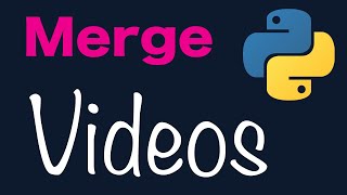 Merge many videos using python scripts - How to join two or more video files using Python?