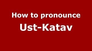 How to pronounce Ust-Katav