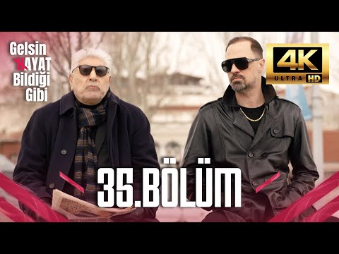 Gelsin Hayat Bildiği Gibi - 35. Bölüm (Ultra HD 4K)