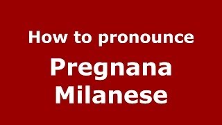 How to pronounce Pregnana Milanese