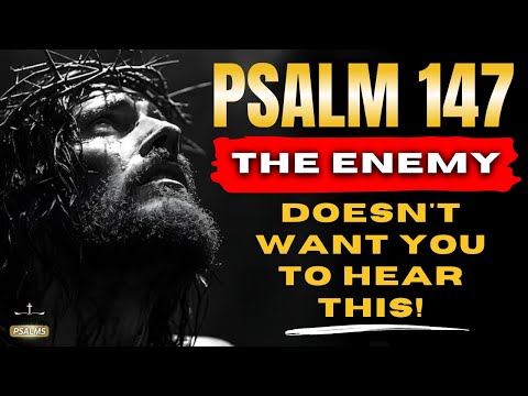 PSALM 147 - URGENT THIS PRAYER CAN CHANGE EVERYTHING! WATCH BEFORE IT'S TOO LATE! @GuidedbyPsalms