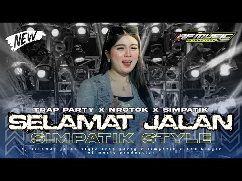 DJ SELAMAT JALAN TIPE-X || TRAP PARTY X NROTOK X SIMPATIK STYLE - AF MUSIC