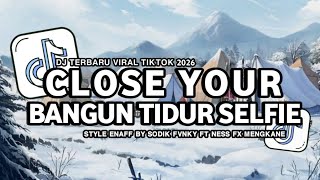 Download lagu DJ CLOSE YOUR EYES X BANGUN TIDUR SELFIE X MASHUP STYLE ENAFF BY SODIK FVNKY FT NESS FX MENGAKANEE!! mp3