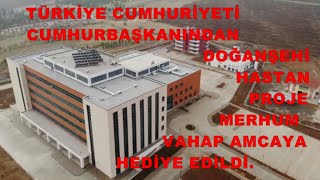 TÜRKİYENİN EN GÜZEL EN ÖZEL HASTANESİ DOĞANŞEHİRDE