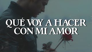 Alejandro Fernández - Qué Voy a Hacer Con Mi Amor (Letra)