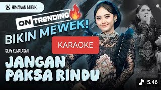 Download lagu JANGAN PAKSA RINDU - KARAOKE SILVY KUMALASARI mp3