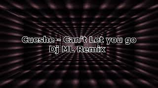Cueshe - Cant Let you go (DjML Remix)