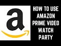 How to Use Amazon Prime Video Watch Party