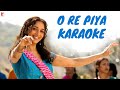 O Re Piya Song - Karaoke | Aaja Nachle | Madhuri Dixit | Salim-Sulaiman | Jaideep Sahni | RuCho