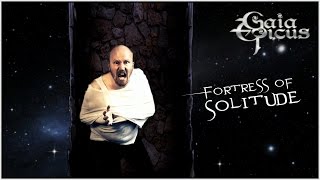 Gaia Epicus - Fortress Of Solitude (music video) 2015