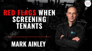 Mark Ainley Explains Three Red Flags When Screening Tenants