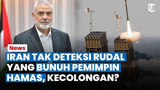 Iran Tak Deteksi Rudal yang Bunuh Ismail Haniyeh saat Tidur di Kediamannya di Teheran, Kecolongan?