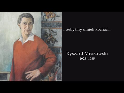 "...żebyśmy umieli kochać..." Ryszard Mrozowski 1925-1985
