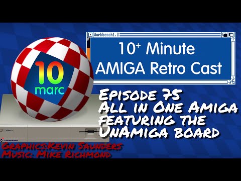 All in One Amiga Featuring the UnAmiga board - 10MARC Episode 75