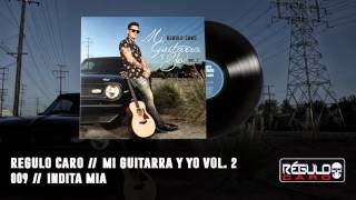 "Indita Mia" Regulo Caro - Mi Guitarra Y Yo Vol. 2