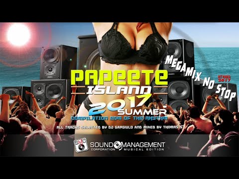 *MEGAMIX NO STOP* PAPEETE SUMMER 2017 (Compilation EDM & CLUB) - Selected Dj Gargiulo Mixed Thomas S