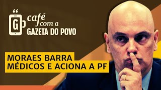 NOTÍCIAS DA MANHÃ: Moraes anula sindicância do CFM sobre Bolsonaro | CAFÉ COM A GAZETA