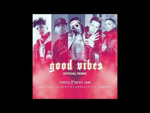 Fuego ft. Nicky Jam, De La Ghetto, Amenazzy, C. Tangana - Good Vibes (Remix)
