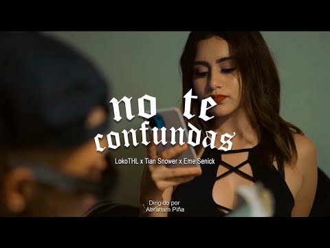LOKOTHL / @EmeSenick / @TianSnower  NO TE CONFUNDAS (VIDEO OFICIAL) /@RBeatz1