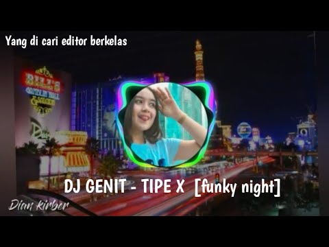 LAGU YANG DI CARI EDITOR BERKELAS_DJ GENIT-TIPE X [ FUNKY NIGHT ]_ DIAN KIRBER