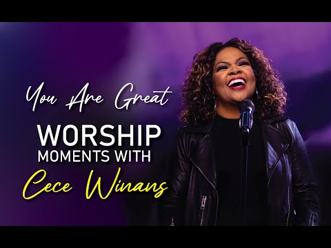 YOU ARE GREAT - WORSHIP MOMENTS WITH CECE WINANS