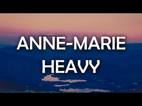 Anne-Marie - Heavy (Lyrics / Lyric Video)