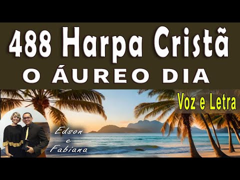 | 488 Harpa Cristã | O ÁUREO DIA - Voz e  Letra | 90 BPM