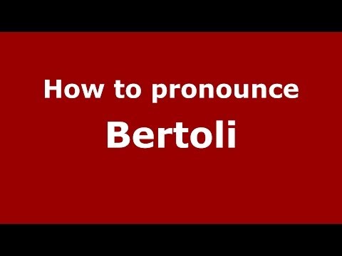 How to pronounce Bertoli (Italian/Italy) - PronounceNames.com