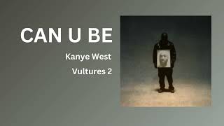 Kanye West- CAN U BE Newest version Vultures 2 Deluxe