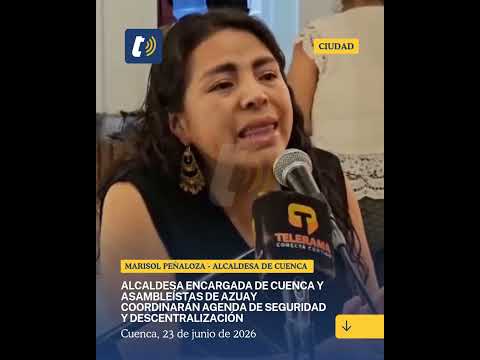 Alcaldesa de Cuenca y asambleístas de Azuay coordinarán agenda de seguridad y descentralización​