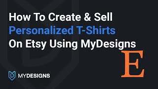 How To Create & Sell Custom T-Shirts on Etsy with MyDesigns