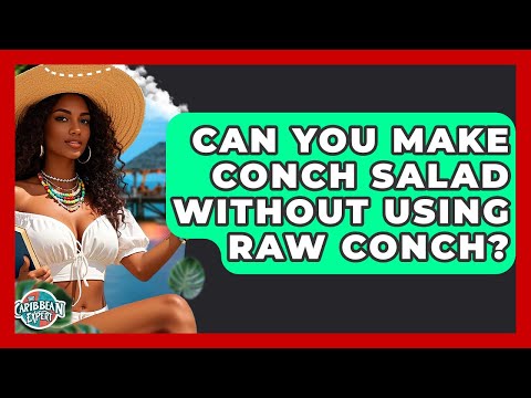 Can You Make Conch Salad Without Using Raw Conch? - The Caribbean Expert