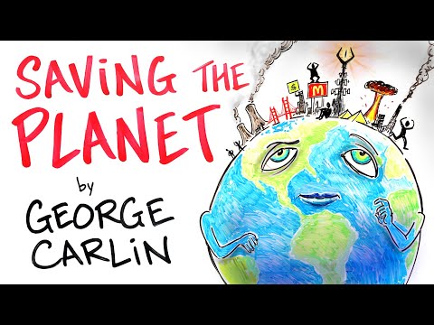 George Carlin - The Planet Isn't Going Anywhere. WE ARE!