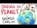 George Carlin - The Planet Isn't Going Anywhere. WE ARE!
