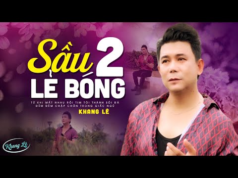 Sầu Lẻ Bóng 2 - Khang Lê | Tuyệt Phẩm Nhạc Vàng Hải Ngoại Xưa Bất Hủ