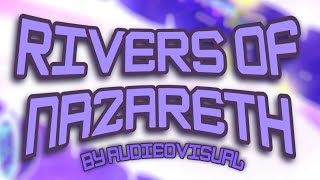 RIVERS OF NAZARETH by AudieoVisual 100% | Geometry Dash