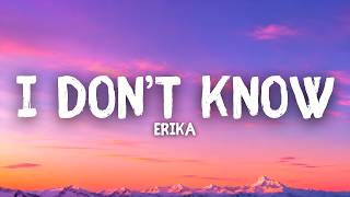 Download lagu Erika - I Don't Know (Lyrics) mp3 Download lagu Erika - I Don't Know (Lyrics) mp3