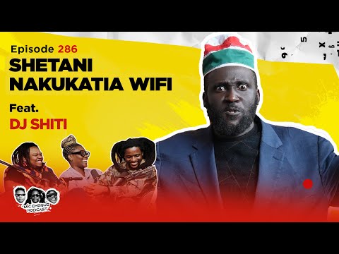 MIC CHEQUE PODCAST | Episode 286 | Shetani nakukatia Wi-Fi Feat. DJ SHITI
