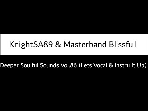KnightSA89 & Masterband Blissfull - Deeper Soulful Sounds Vol.86 (Lets Vocal & Instru It Up)